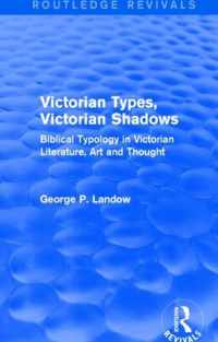 Victorian Types, Victorian Shadows (Routledge Revivals): Biblical Typology in Victorian Literature, Art and Thought