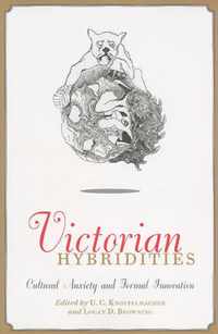 Victorian Hybridities - Cultural Anxiety and Formal Innovation