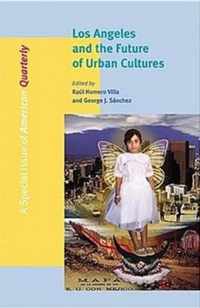 Los Angeles and the Future of Urban Cultures - A Special Issue of American Quarterly