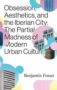 Obsession, Aesthetics, and the Iberian City