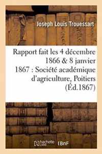 Rapport Fait Les 4 Decembre 1866 & 8 Janvier 1867 A La Societe Academique d'Agriculture de Poitiers
