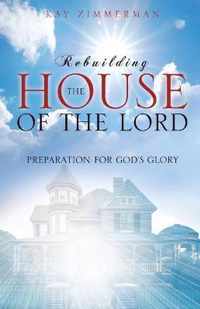 Rebuilding the House of the Lord