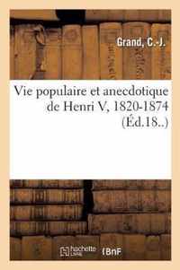 Vie Populaire Et Anecdotique de Henri V, 1820-1874