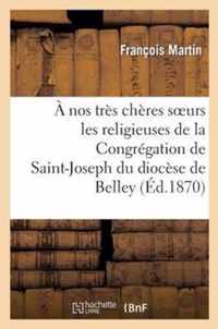 A Nos Tres Cheres Soeurs Les Religieuses de la Congregation de Saint-Joseph Du Diocese de Belley: , Notice Sur La Vie Et La Mort de la Reverende Mere Saint-Placide