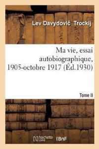 Ma Vie, Essai Autobiographique. Tome II. 1905-Octobre 1917