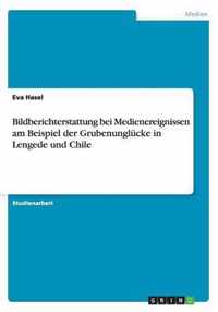 Bildberichterstattung bei Medienereignissen am Beispiel der Grubenunglucke in Lengede und Chile