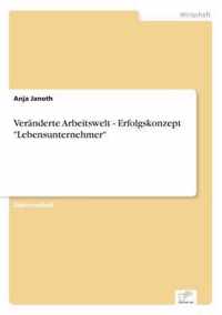 Veranderte Arbeitswelt - Erfolgskonzept Lebensunternehmer