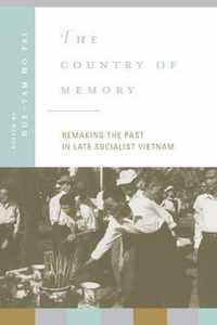 The Country of Memory - Remaking the Past in Late Socialist Vietnam