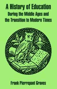 A History of Education During the Middle Ages and the Transition to Modern Times