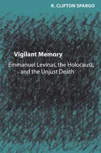 Vigilant Memory - Emmanuel Levinas, The Holocaust  and the Unjust Death