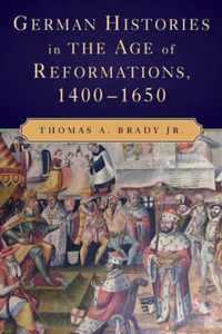 German Histories in the Age of Reformations, 1400-1650