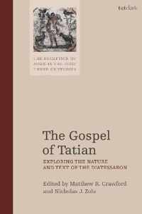 The Gospel of Tatian Exploring the Nature and Text of the Diatessaron The Reception of Jesus in the First Three Centuries 3