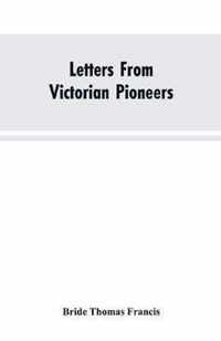 Letters From Victorian Pioneers; Being a Series of Papers on the Early Occupation of the Colony, the Aborigines