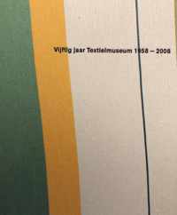 Vijftig jaar Textielmuseum 1958-2008