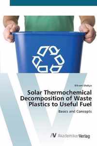 Solar Thermochemical Decomposition of Waste Plastics to Useful Fuel