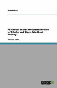 An Analysis of the Shakespearean Villain in 'Othello' and 'Much Ado About Nothing'