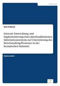 Entwurf, Entwicklung und Implementierung eines datenbankbasierten Informationssystems zur Unterstutzung des Benchmarking-Prozesses in der keramischen Industrie