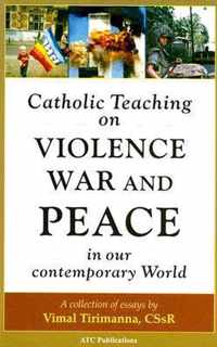 Catholic Teaching on Violence, War and Peace in our Contemporary World