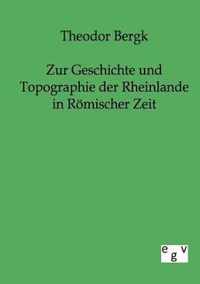 Zur Geschichte und Topographie der Rheinlande in Roemischer Zeit