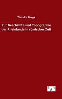 Zur Geschichte und Topographie der Rheinlande in roemischer Zeit