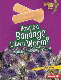 How Is a Bandage Like a Worm?