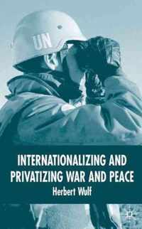 Internationalizing and Privatizing War and Peace