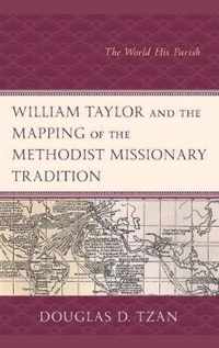 William Taylor and the Mapping of the Methodist Missionary Tradition