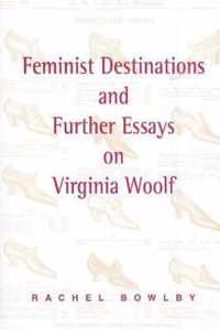 Feminist Destinations and Further Essays on Virginia Woolf