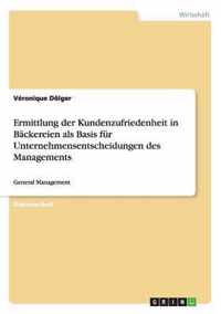 Ermittlung der Kundenzufriedenheit in Backereien als Basis fur Unternehmensentscheidungen des Managements