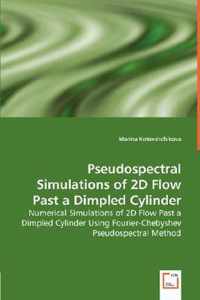 Pseudospectral Simulations of 2D Flow Past a Dimpled Cylinder - Numerical Simulations of 2D Flow Past a Dimpled Cylinder Using Fourier-Chebyshev Pseudospectral Method