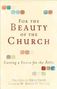 For the Beauty of the Church Casting A Vision For The Arts