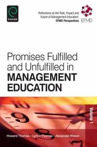 Promises Fulfilled and Unfulfilled in Management Education: Reflections on the Role, Impact and Future of Management Education