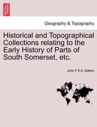 Historical and Topographical Collections Relating to the Early History of Parts of South Somerset, Etc.