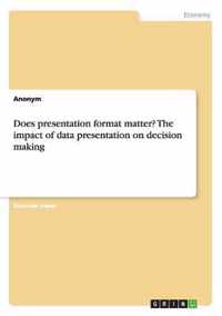 Does presentation format matter? The impact of data presentation on decision making