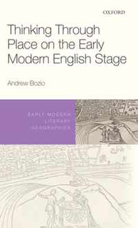 Thinking Through Place on the Early Modern English Stage