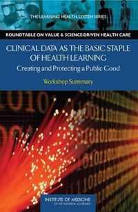 Clinical Data as the Basic Staple of Health Learning: Creating and Protecting a Public Good