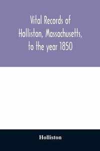 Vital records of Holliston, Massachusetts, to the year 1850