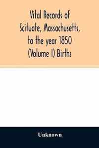 Vital records of Scituate, Massachusetts, to the year 1850 (Volume I) Births