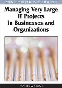 Managing Very Large IT Projects in Businesses and Organizations