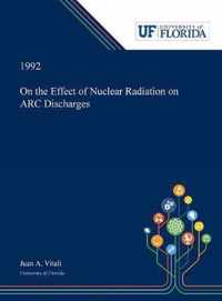 On the Effect of Nuclear Radiation on ARC Discharges