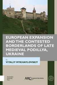 European Expansion and the Contested Borderlands of Late Medieval Podillya, Ukraine