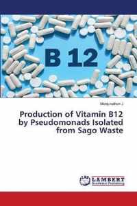 Production of Vitamin B12 by Pseudomonads Isolated from Sago Waste