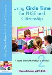 Using Circle Time for Phse and Citizenship: A Year's Plan for Key Stage 2 Teachers