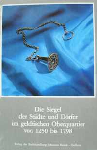 De zegels der steden en dorpen in het Overkwartier van Gelder = Die Siegel der Städte und Dörfer im geldrischen Oberquartier : 1250-1798