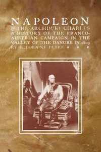 NAPOLEON & THE ARCHDUKE CHARLESA history of the Franco-Austrian Campaign in the Valley of the Danube in 1819