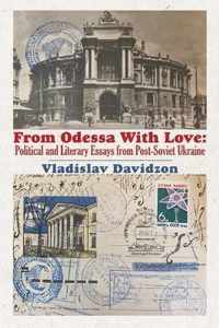 From Odessa with Love: Political and Literary Essays in Post-Soviet Ukraine