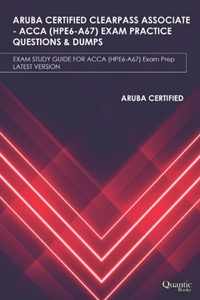 Aruba Certified Clearpass Associate - Acca (Hpe6-A67) Exam Practice Questions & Dumps