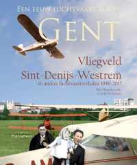 Vliegveld Sint-Denijs-Westrem - en andere Gentse luchtvaartverhalen 1946-2017