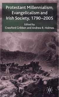 Protestant Millennialism, Evangelicalism and Irish Society, 1790-2005