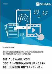 Die Auswahl von Social-Media-Influencern bei jungen Unternehmen. Die Kriterien Credibility, Attractiveness sowie die Product-Match-Up Hypothesis